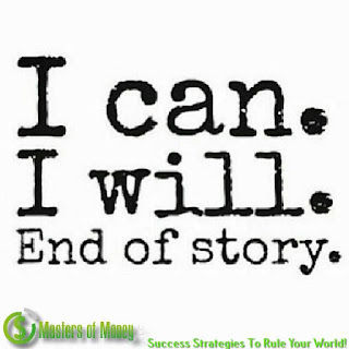 Masters of Money LLC I Can. I Will. End of story. Picture Quote